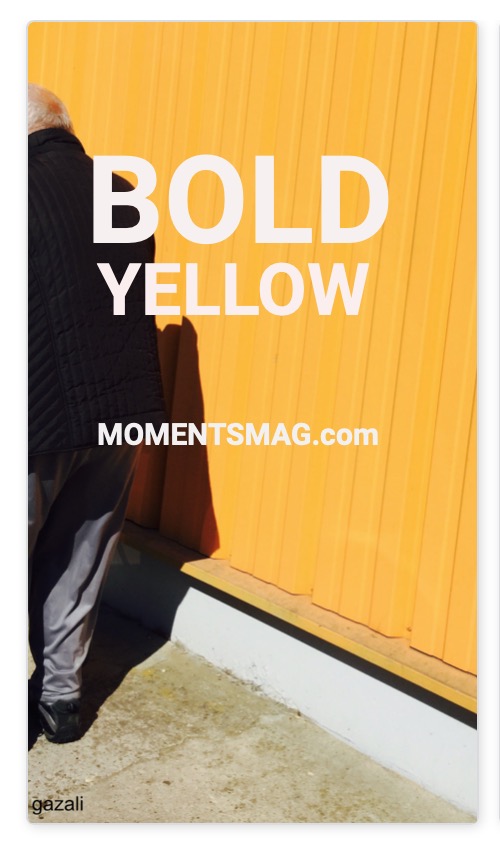 Bold Yellow, Moments photography magazine